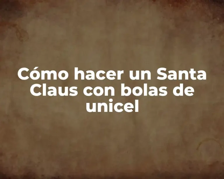 Cómo hacer un Santa Claus con bolas de unicel