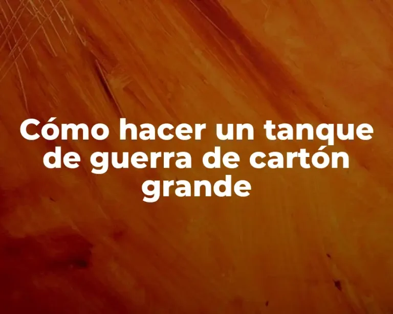 Cómo hacer un tanque de guerra de cartón grande