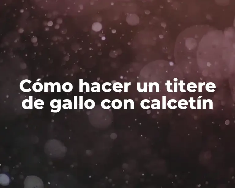 Cómo hacer un titere de gallo con calcetín