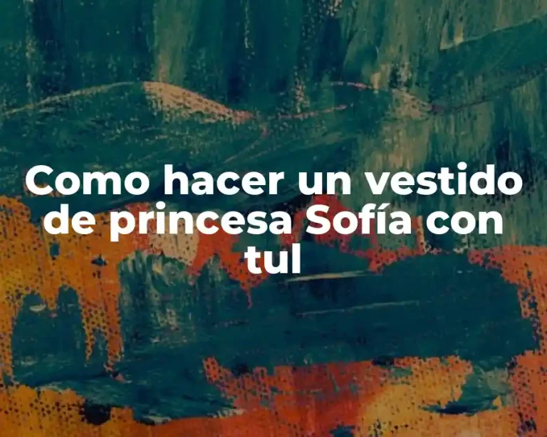 Como hacer un vestido de princesa Sofía con tul