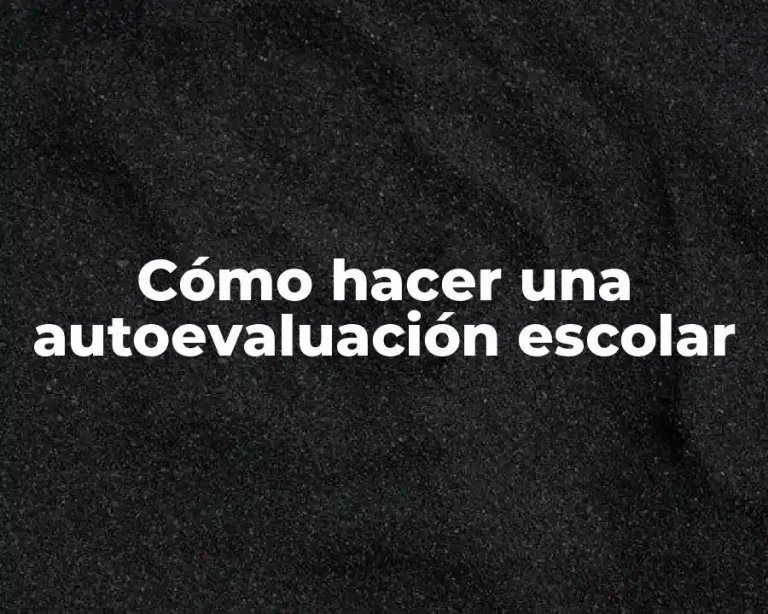 Cómo hacer una autoevaluación escolar