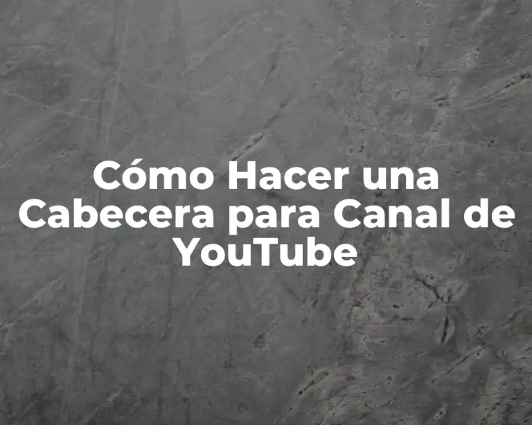 Cómo Hacer una Cabecera para Canal de YouTube