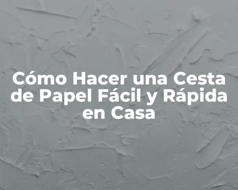 Cómo Hacer una Cesta de Papel Fácil y Rápida en Casa