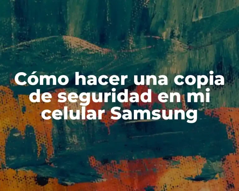 Cómo hacer una copia de seguridad en mi celular Samsung