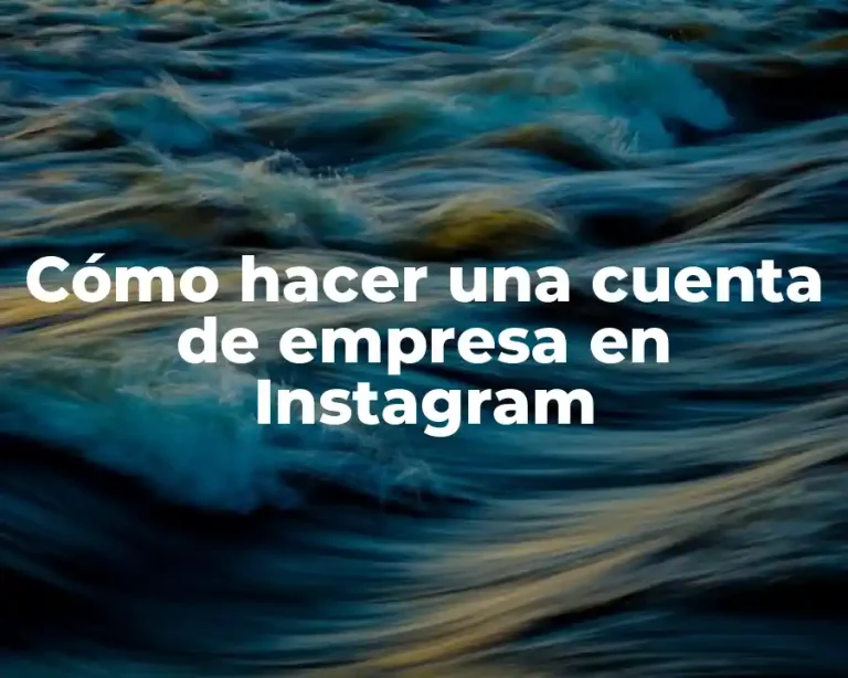 Cómo hacer una cuenta de empresa en Instagram