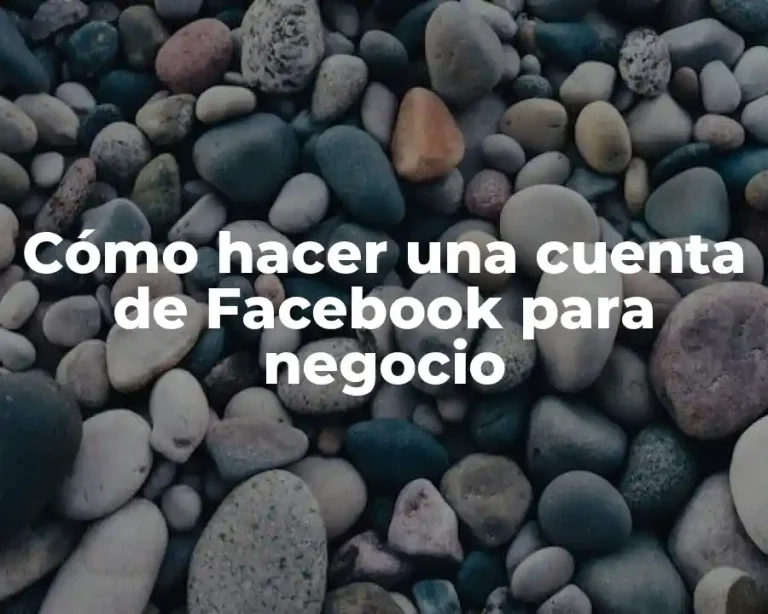 Cómo hacer una cuenta de Facebook para negocio