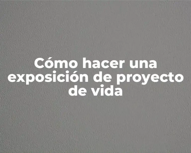 Cómo hacer una exposición de proyecto de vida