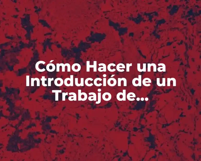 Cómo Hacer una Introducción de un Trabajo de Investigación Ejemplos