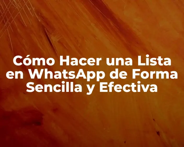 Cómo Hacer una Lista en WhatsApp de Forma Sencilla y Efectiva