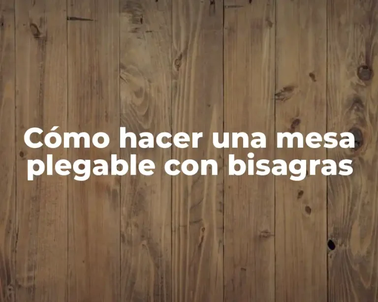 Cómo hacer una mesa plegable con bisagras