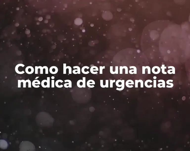 Como hacer una nota médica de urgencias