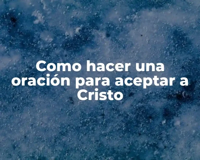 Como hacer una oración para aceptar a Cristo