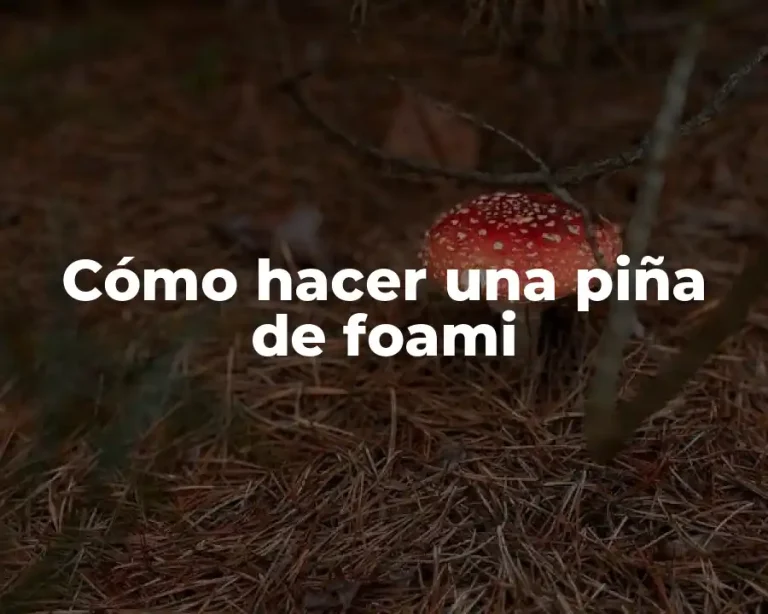 Cómo hacer una piña de foami