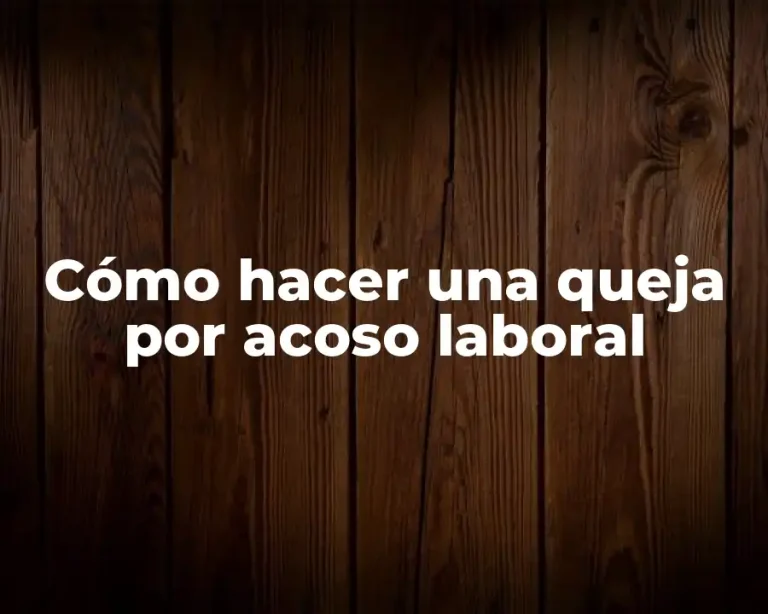 Cómo hacer una queja por acoso laboral