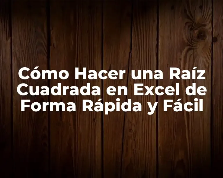 Cómo Hacer una Raíz Cuadrada en Excel de Forma Rápida y Fácil