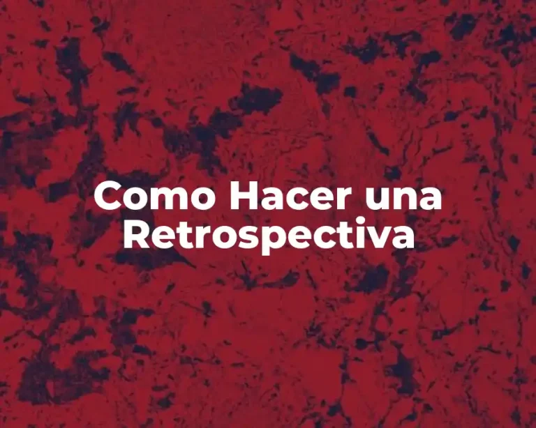 Como Hacer una Retrospectiva