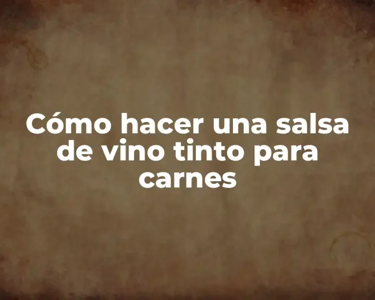 Cómo hacer una salsa de vino tinto para carnes