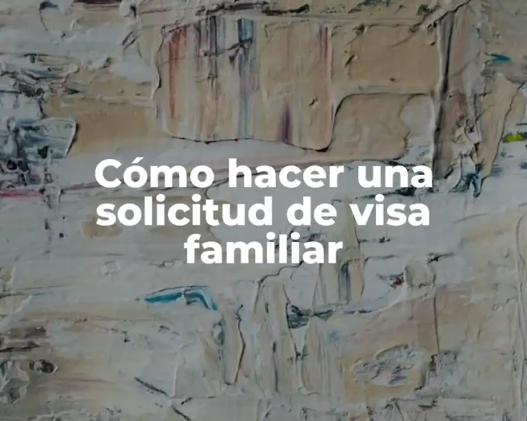 Cómo hacer una solicitud de visa familiar