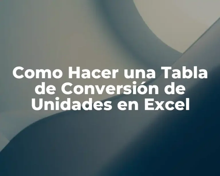 Como Hacer una Tabla de Conversión de Unidades en Excel