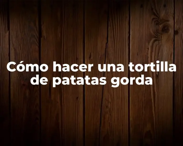 Cómo hacer una tortilla de patatas gorda