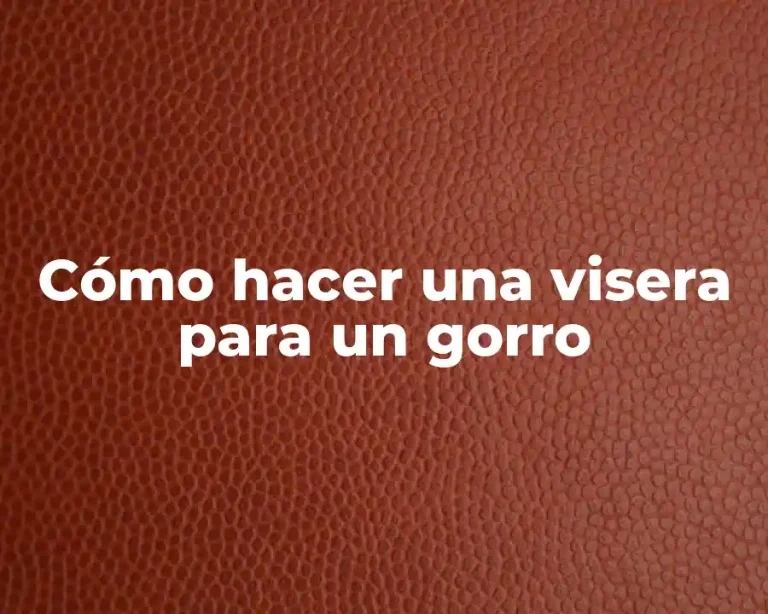 Cómo hacer una visera para un gorro