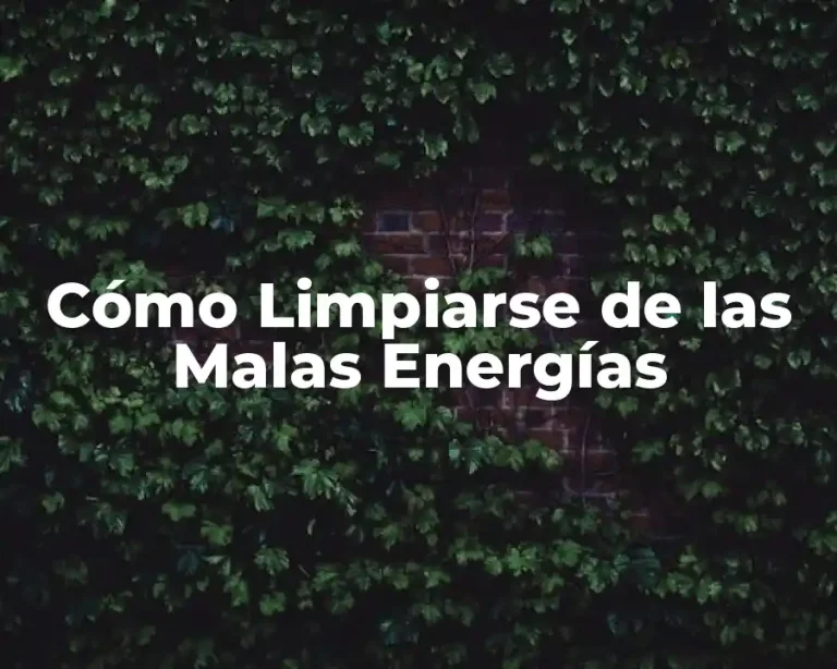 Cómo Limpiarse de las Malas Energías