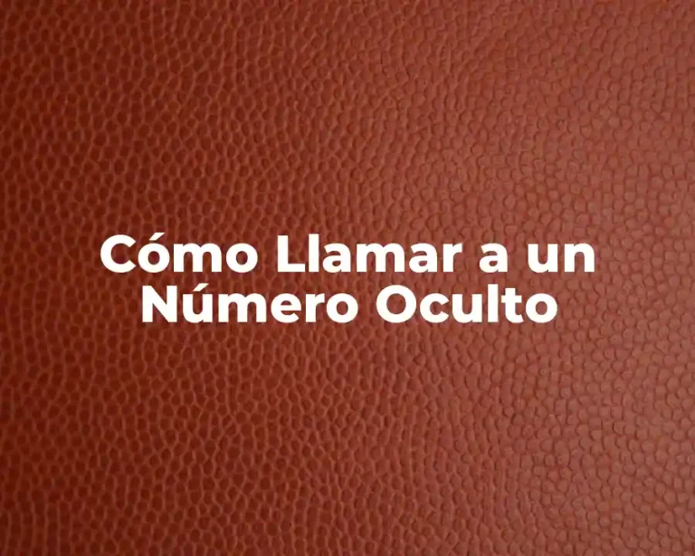 Cómo Llamar a un Número Oculto
