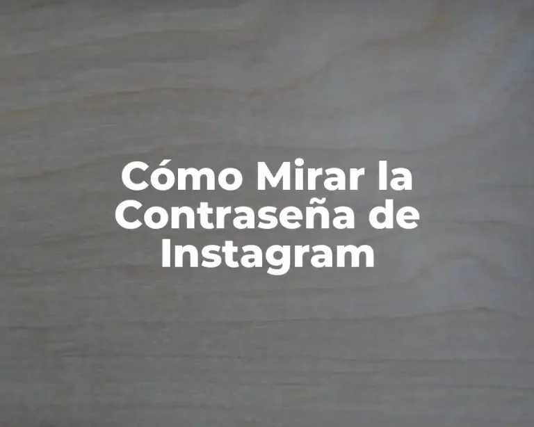 Cómo Mirar la Contraseña de Instagram