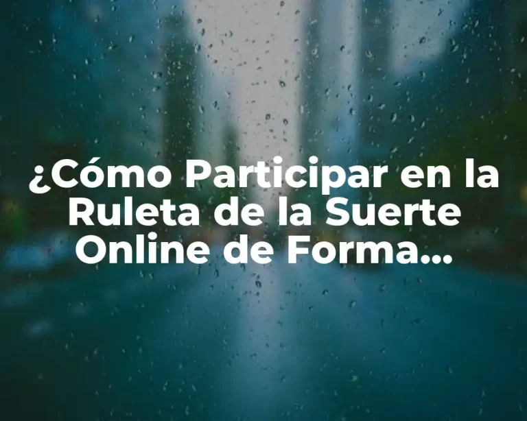 ¿Cómo Participar en la Ruleta de la Suerte Online de Forma Segura?