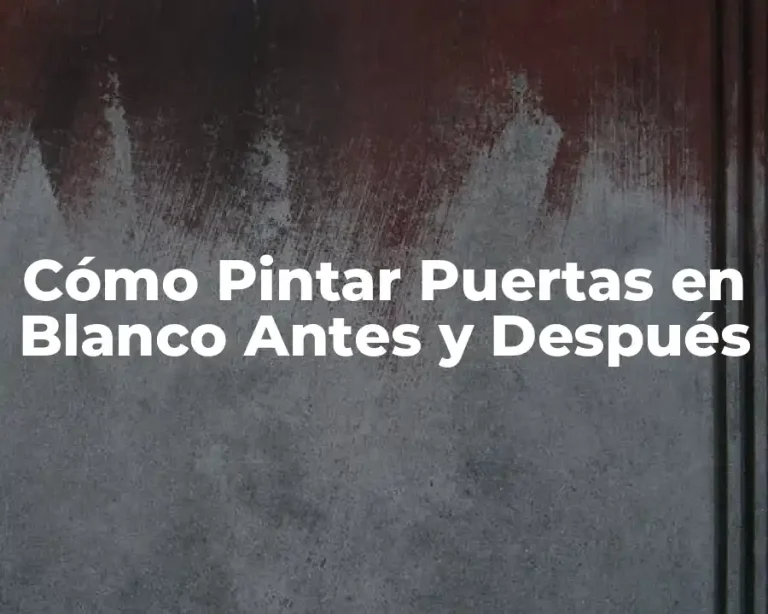 Cómo Pintar Puertas en Blanco Antes y Después