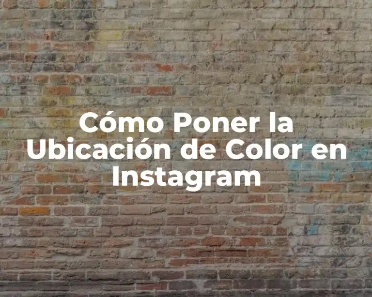 Cómo Poner la Ubicación de Color en Instagram