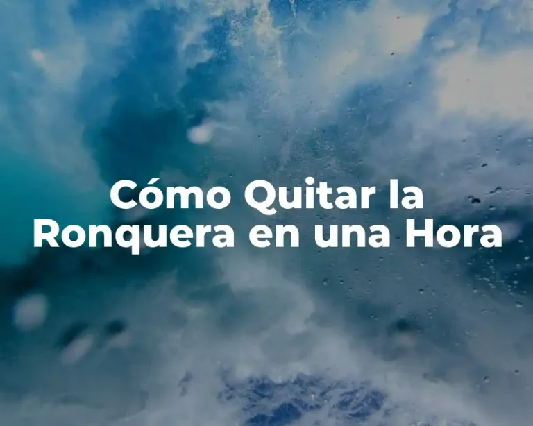 Cómo Quitar la Ronquera en una Hora