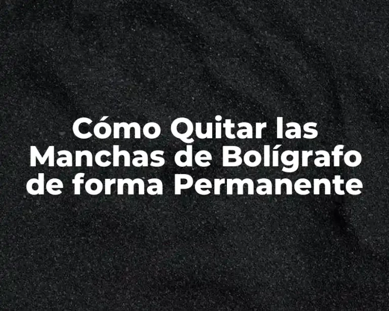 Cómo Quitar las Manchas de Bolígrafo de forma Permanente