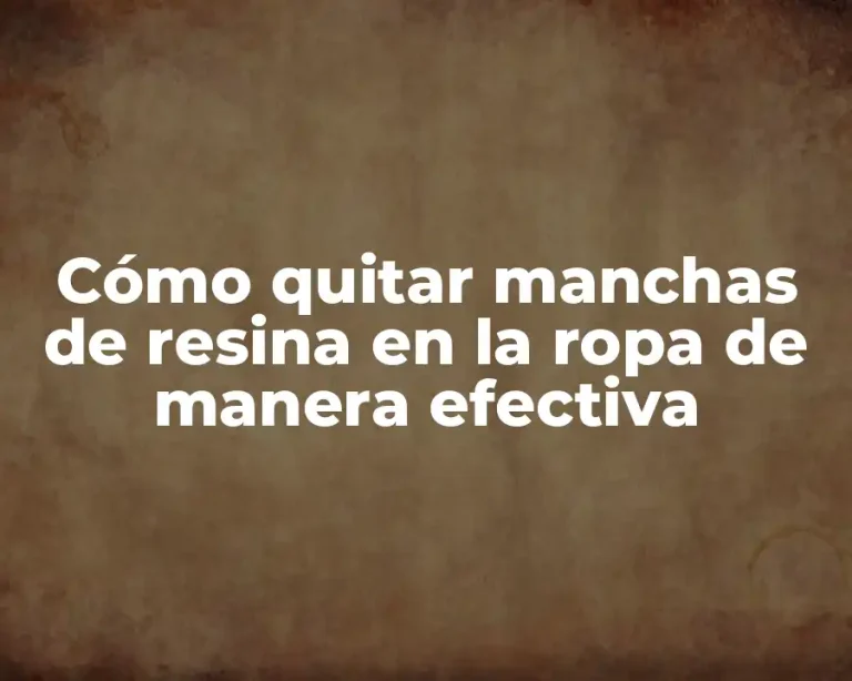 Cómo quitar manchas de resina en la ropa de manera efectiva