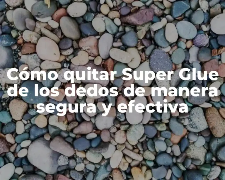 Cómo quitar Super Glue de los dedos de manera segura y efectiva
