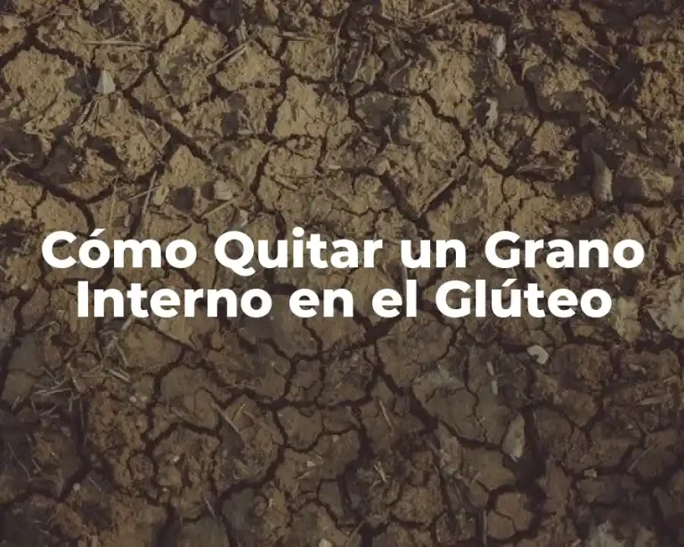 Cómo Quitar un Grano Interno en el Glúteo
