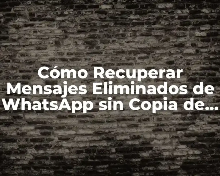 Cómo Recuperar Mensajes Eliminados de WhatsApp sin Copia de Seguridad