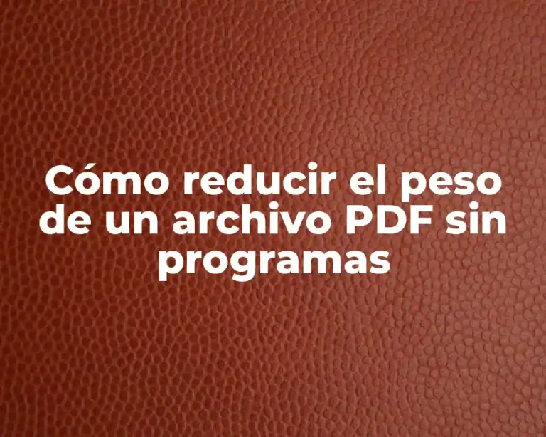 Cómo reducir el peso de un archivo PDF sin programas