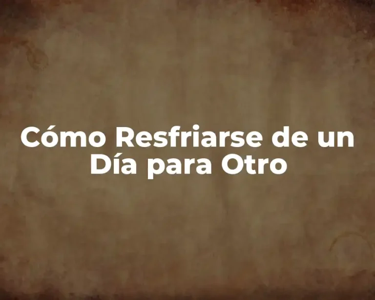 Cómo Resfriarse de un Día para Otro