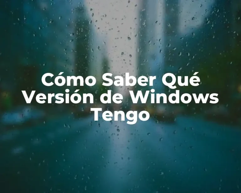 Cómo Saber Qué Versión de Windows Tengo