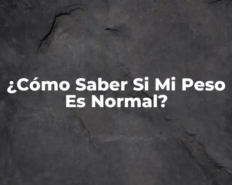 ¿Cómo Saber Si Mi Peso Es Normal?