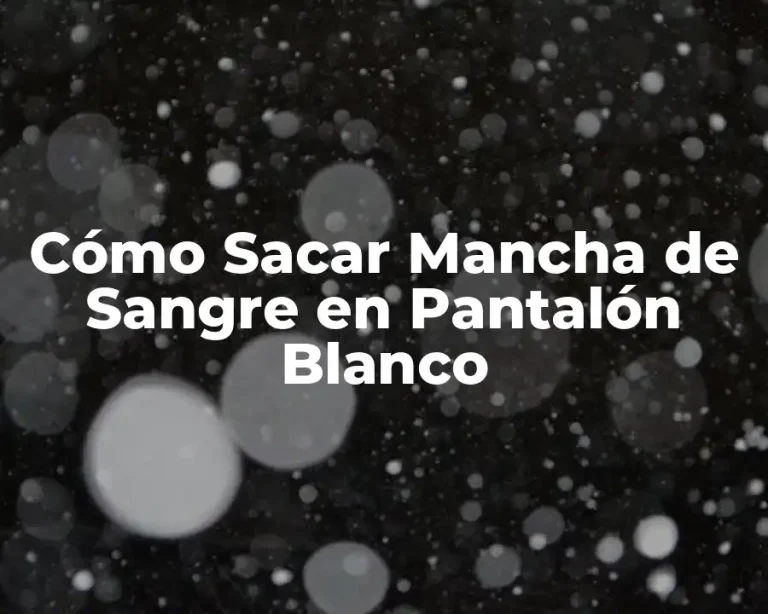 Cómo Sacar Mancha de Sangre en Pantalón Blanco