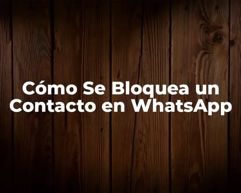 Cómo Se Bloquea un Contacto en WhatsApp