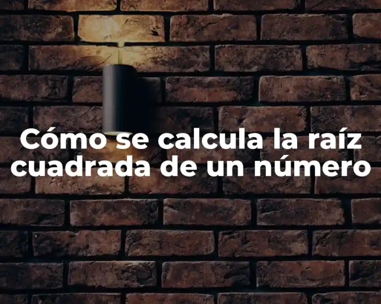 Cómo se calcula la raíz cuadrada de un número