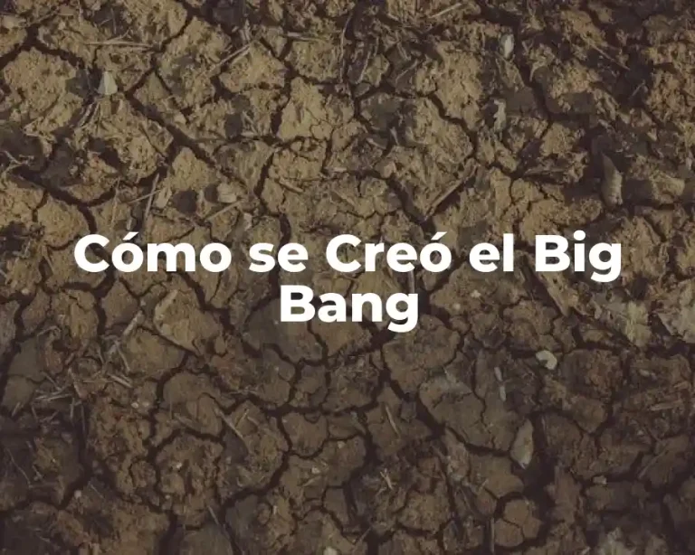 Cómo se Creó el Big Bang