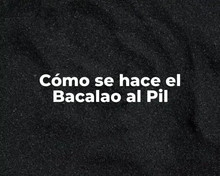 Cómo se hace el Bacalao al Pil