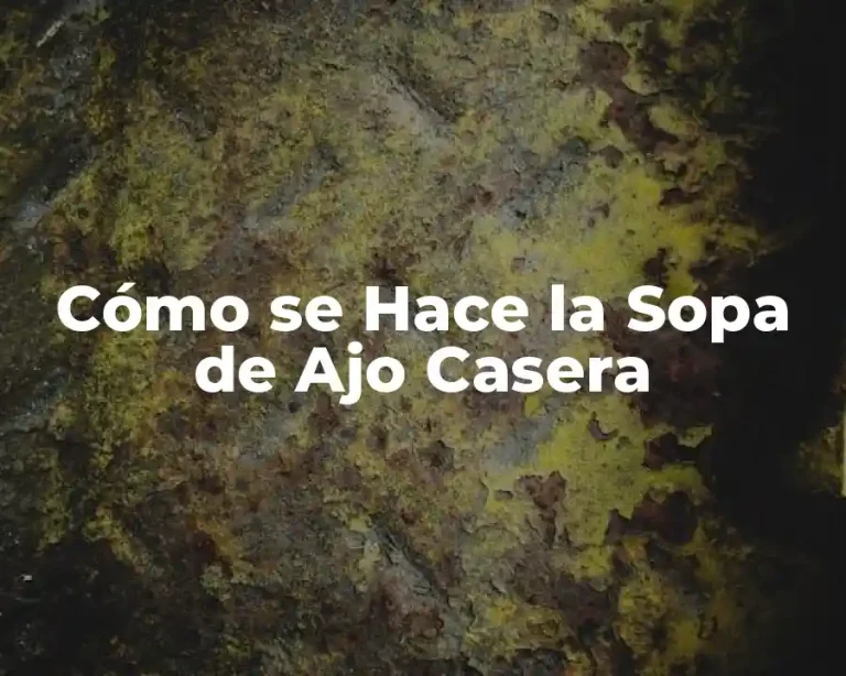 Cómo se Hace la Sopa de Ajo Casera