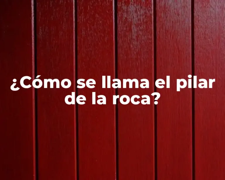 ¿Cómo se llama el pilar de la roca?