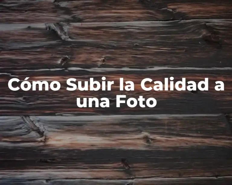 Cómo Subir la Calidad a una Foto
