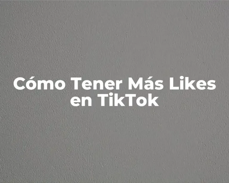 Cómo Tener Más Likes en TikTok
